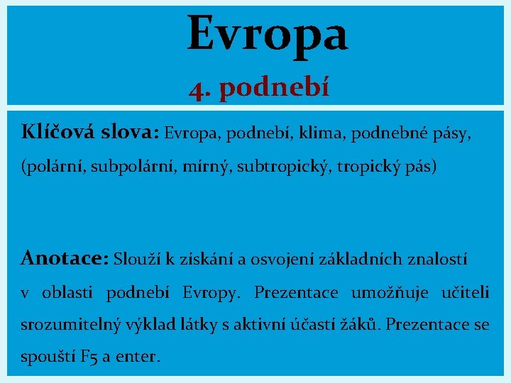 Evropa 4. podnebí Klíčová slova: Evropa, podnebí, klima, podnebné pásy, (polární, subpolární, mírný, subtropický,