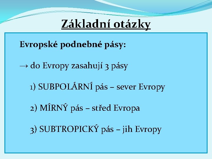 Základní otázky Podnebné Rozdíl mezi pásy počasím našípodnebí: Země: a podnebím: Faktory ovlivňující Odlišnosti