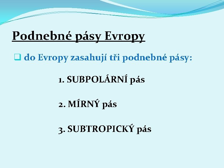 Podnebné pásy Evropy q do Evropy zasahují tři podnebné pásy: 1. SUBPOLÁRNÍ pás 2.