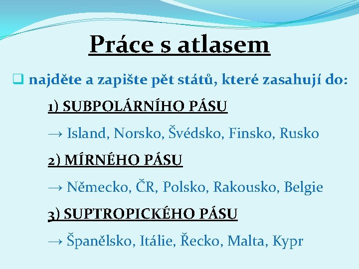 Práce s atlasem q najděte a zapište pět států, které zasahují do: 1) SUBPOLÁRNÍHO