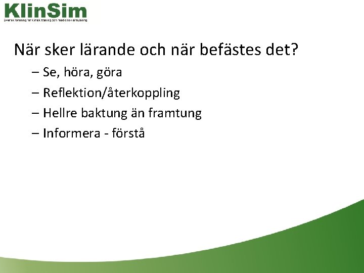 När sker lärande och när befästes det? – Se, höra, göra – Reflektion/återkoppling –