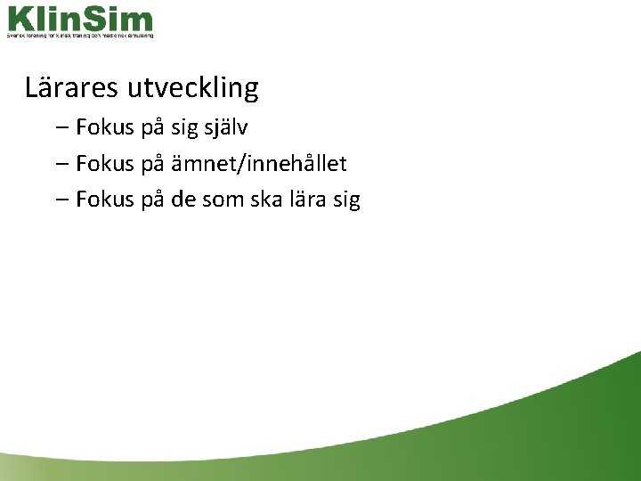 Lärares utveckling – Fokus på sig själv – Fokus på ämnet/innehållet – Fokus på