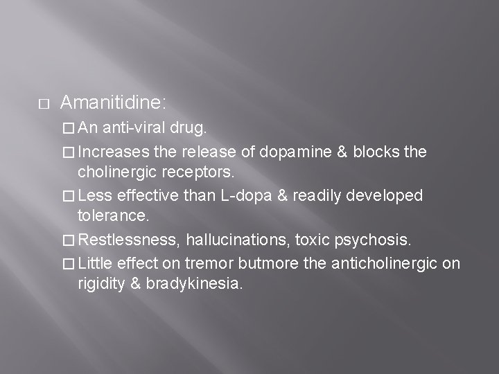 � Amanitidine: � An anti-viral drug. � Increases the release of dopamine & blocks