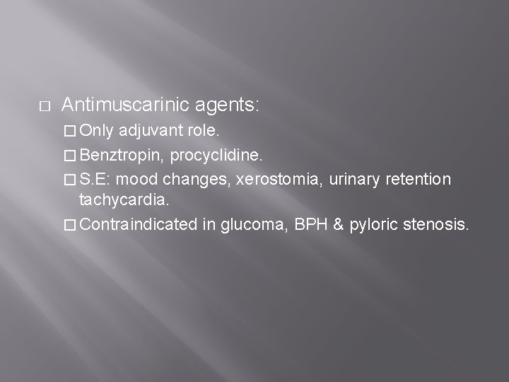 � Antimuscarinic agents: � Only adjuvant role. � Benztropin, procyclidine. � S. E: mood