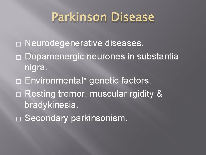 Parkinson Disease � � � Neurodegenerative diseases. Dopamenergic neurones in substantia nigra. Environmental* genetic