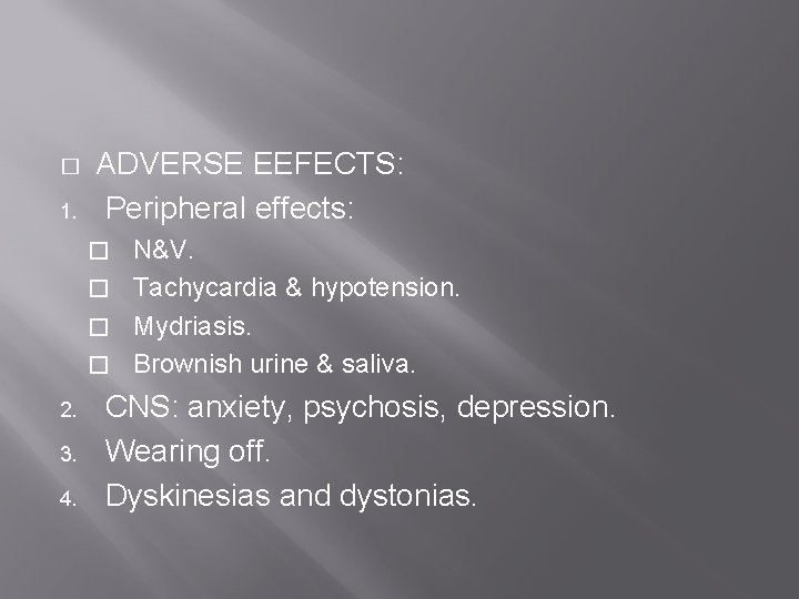 � 1. ADVERSE EEFECTS: Peripheral effects: N&V. � Tachycardia & hypotension. � Mydriasis. �