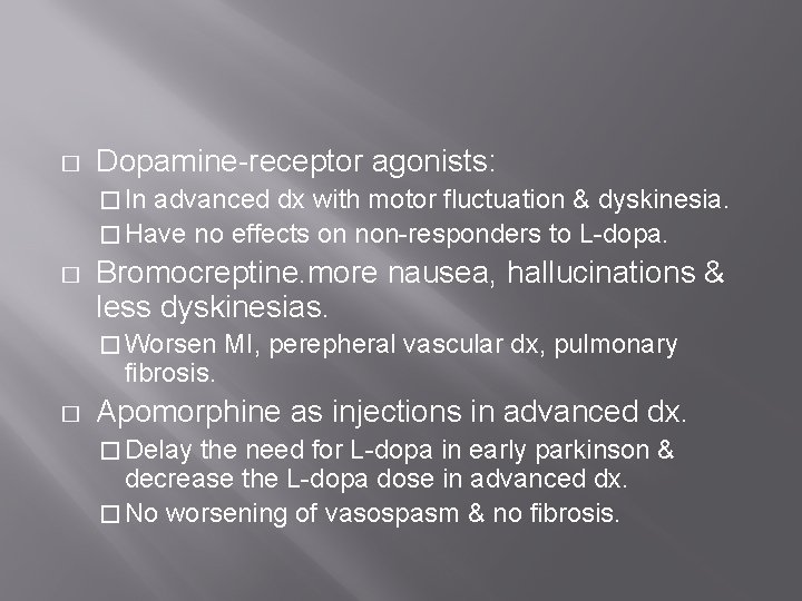 � Dopamine-receptor agonists: � In advanced dx with motor fluctuation & dyskinesia. � Have