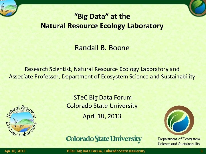 “Big Data” at the Natural Resource Ecology Laboratory Randall B. Boone Research Scientist, Natural