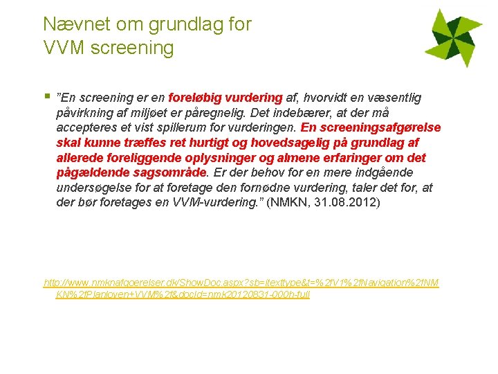 Nævnet om grundlag for VVM screening § ”En screening er en foreløbig vurdering af,