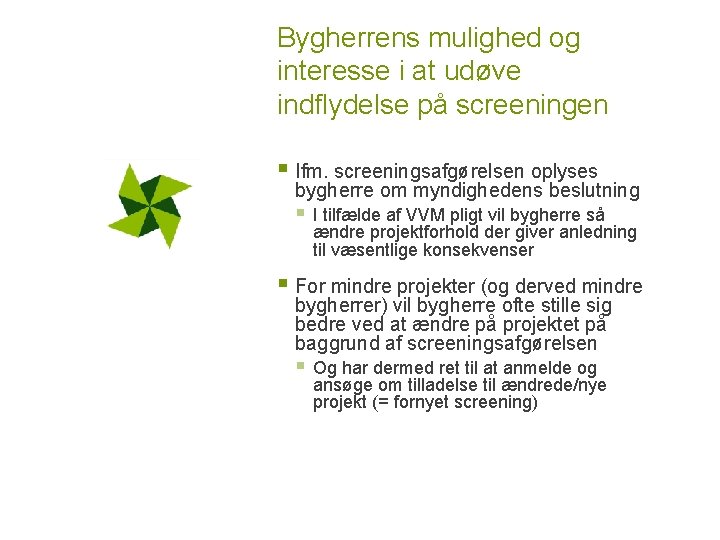 Bygherrens mulighed og interesse i at udøve indflydelse på screeningen § Ifm. screeningsafgørelsen oplyses