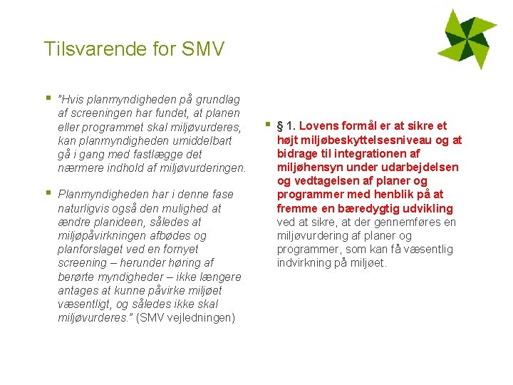 Tilsvarende for SMV § § ”Hvis planmyndigheden på grundlag af screeningen har fundet, at