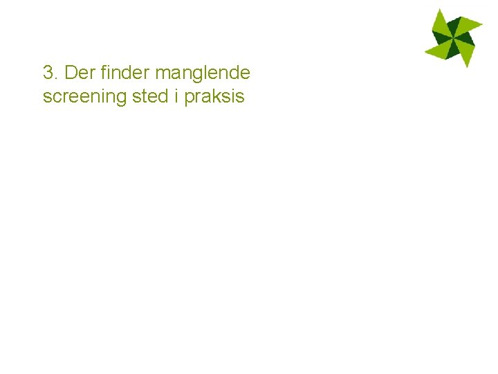 3. Der finder manglende screening sted i praksis 