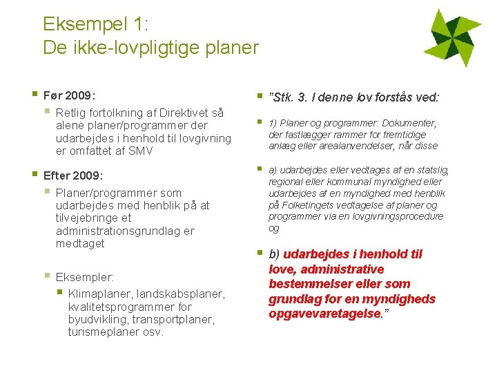Eksempel 1: De ikke-lovpligtige planer § § Før 2009: § Retlig fortolkning af Direktivet