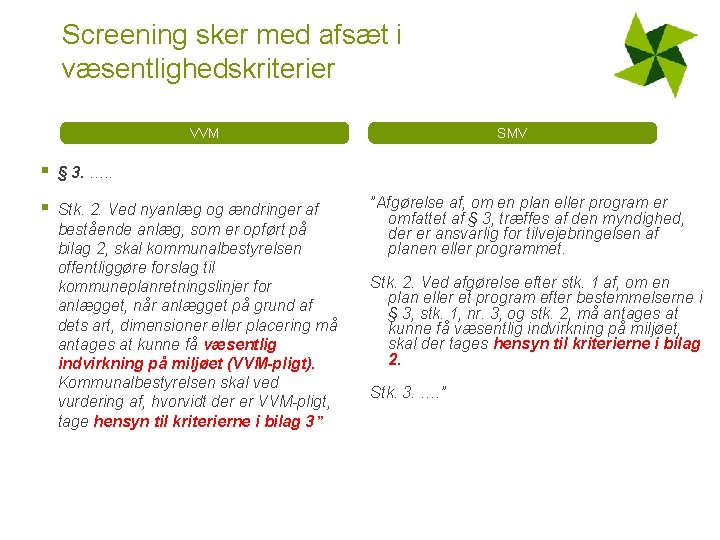 Screening sker med afsæt i væsentlighedskriterier SMV VVM § § 3. …. . §