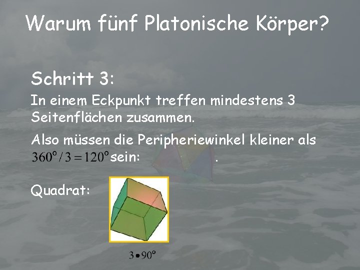 Warum fünf Platonische Körper? Schritt 3: In einem Eckpunkt treffen mindestens 3 Seitenflächen zusammen.