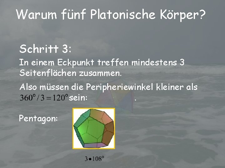 Warum fünf Platonische Körper? Schritt 3: In einem Eckpunkt treffen mindestens 3 Seitenflächen zusammen.