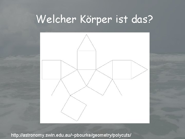 Welcher Körper ist das? http: //astronomy. swin. edu. au/~pbourke/geometry/polycuts/ 