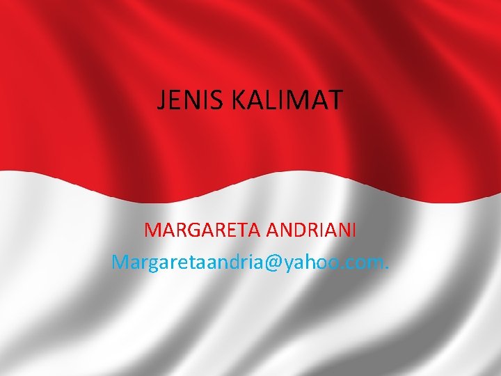 JENIS KALIMAT MARGARETA ANDRIANI Margaretaandria@yahoo. com. 