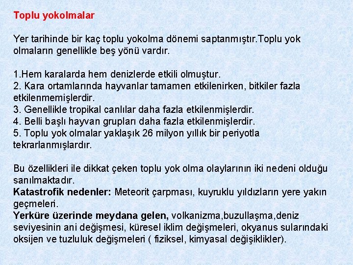 Toplu yokolmalar Yer tarihinde bir kaç toplu yokolma dönemi saptanmıştır. Toplu yok olmaların genellikle