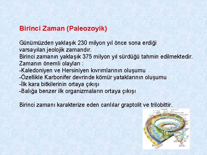 Birinci Zaman (Paleozoyik) Günümüzden yaklaşık 230 milyon yıl önce sona erdiği varsayılan jeolojik zamandır.