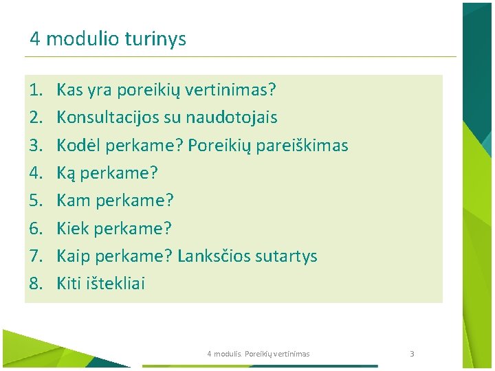 4 modulio turinys 1. 2. 3. 4. 5. 6. 7. 8. Kas yra poreikių