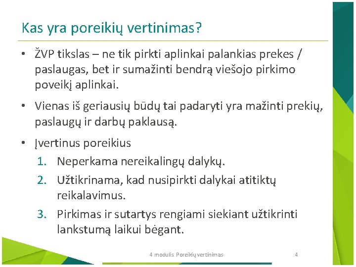 Kas yra poreikių vertinimas? • ŽVP tikslas – ne tik pirkti aplinkai palankias prekes