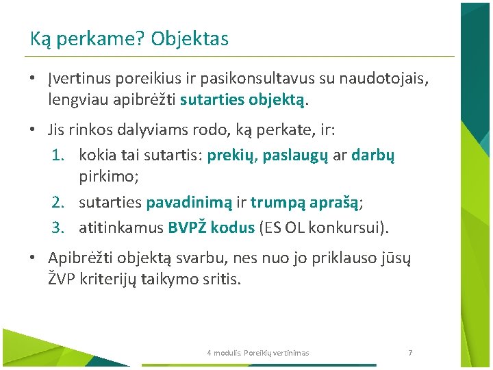 Ką perkame? Objektas • Įvertinus poreikius ir pasikonsultavus su naudotojais, lengviau apibrėžti sutarties objektą.