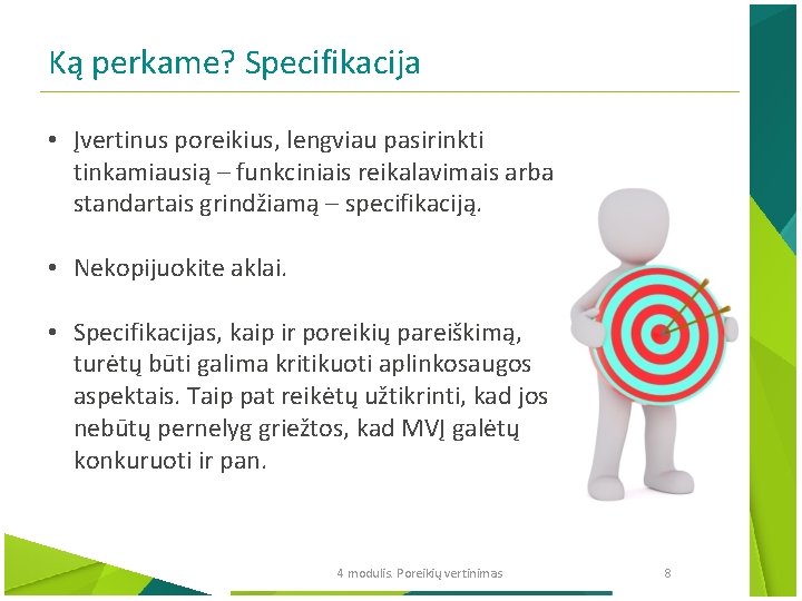 Ką perkame? Specifikacija • Įvertinus poreikius, lengviau pasirinkti tinkamiausią – funkciniais reikalavimais arba standartais