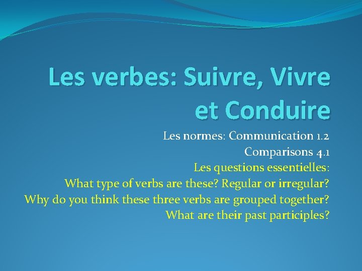 Les verbes: Suivre, Vivre et Conduire Les normes: Communication 1. 2 Comparisons 4. 1