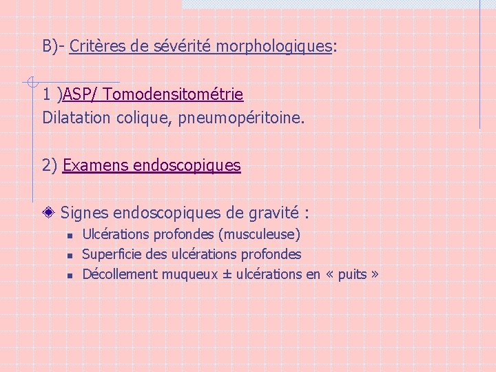 B)- Critères de sévérité morphologiques: 1 )ASP/ Tomodensitométrie Dilatation colique, pneumopéritoine. 2) Examens endoscopiques