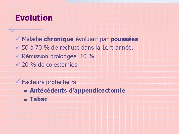 Evolution ü Maladie chronique évoluant par poussées ü 50 à 70 % de rechute