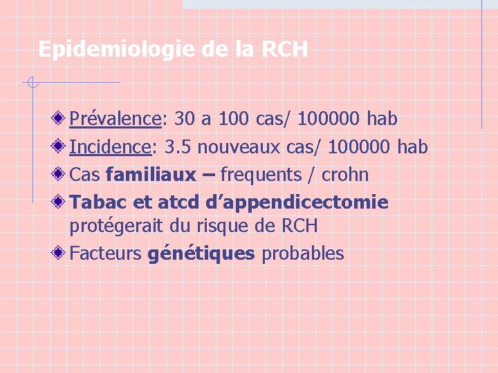 Epidemiologie de la RCH Prévalence: 30 a 100 cas/ 100000 hab Incidence: 3. 5