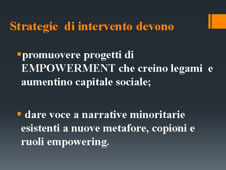 Strategie di intervento devono §promuovere progetti di EMPOWERMENT che creino legami e aumentino capitale Strategie di intervento devono §promuovere progetti di EMPOWERMENT che creino legami e aumentino capitale