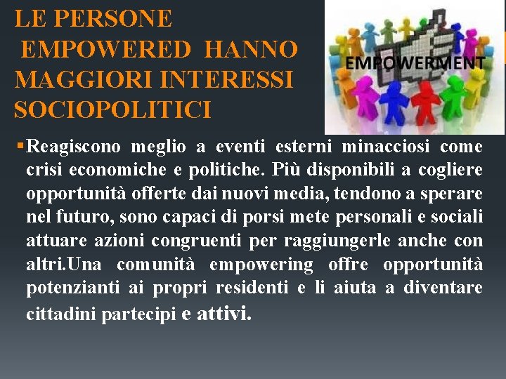 LE PERSONE EMPOWERED HANNO MAGGIORI INTERESSI SOCIOPOLITICI § Reagiscono meglio a eventi esterni minacciosi LE PERSONE EMPOWERED HANNO MAGGIORI INTERESSI SOCIOPOLITICI § Reagiscono meglio a eventi esterni minacciosi