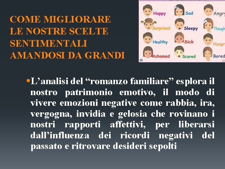 COME MIGLIORARE LE NOSTRE SCELTE SENTIMENTALI AMANDOSI DA GRANDI §L’analisi del “romanzo familiare” esplora COME MIGLIORARE LE NOSTRE SCELTE SENTIMENTALI AMANDOSI DA GRANDI §L’analisi del “romanzo familiare” esplora