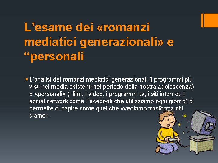 L’esame dei «romanzi mediatici generazionali» e “personali § L’analisi dei romanzi mediatici generazionali (i L’esame dei «romanzi mediatici generazionali» e “personali § L’analisi dei romanzi mediatici generazionali (i