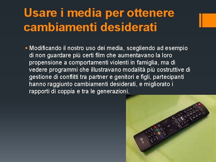 Usare i media per ottenere cambiamenti desiderati § Modificando il nostro uso dei media, Usare i media per ottenere cambiamenti desiderati § Modificando il nostro uso dei media,