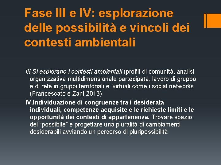 Fase III e IV: esplorazione delle possibilità e vincoli dei contesti ambientali III Si Fase III e IV: esplorazione delle possibilità e vincoli dei contesti ambientali III Si