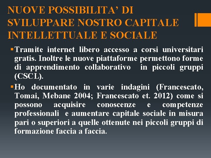 NUOVE POSSIBILITA’ DI SVILUPPARE NOSTRO CAPITALE INTELLETTUALE E SOCIALE § Tramite internet libero accesso NUOVE POSSIBILITA’ DI SVILUPPARE NOSTRO CAPITALE INTELLETTUALE E SOCIALE § Tramite internet libero accesso