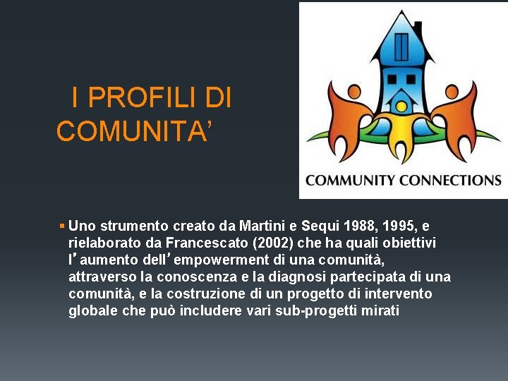 I PROFILI DI COMUNITA’ § Uno strumento creato da Martini e Sequi 1988, I PROFILI DI COMUNITA’ § Uno strumento creato da Martini e Sequi 1988,