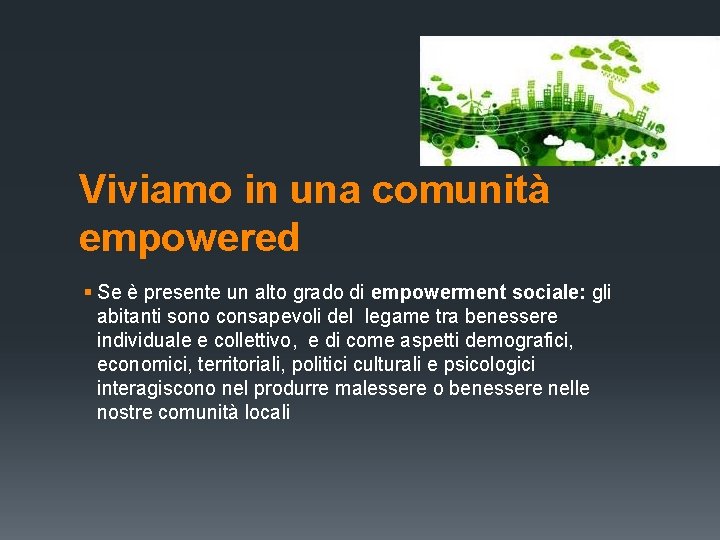 Viviamo in una comunità empowered § Se è presente un alto grado di empowerment Viviamo in una comunità empowered § Se è presente un alto grado di empowerment