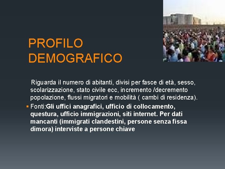 PROFILO DEMOGRAFICO Riguarda il numero di abitanti, divisi per fasce di età, sesso, PROFILO DEMOGRAFICO Riguarda il numero di abitanti, divisi per fasce di età, sesso,