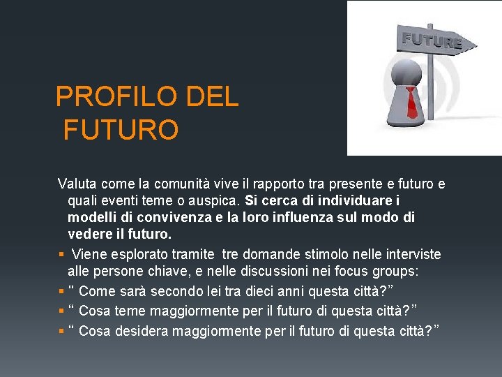 PROFILO DEL FUTURO Valuta come la comunità vive il rapporto tra presente e futuro PROFILO DEL FUTURO Valuta come la comunità vive il rapporto tra presente e futuro