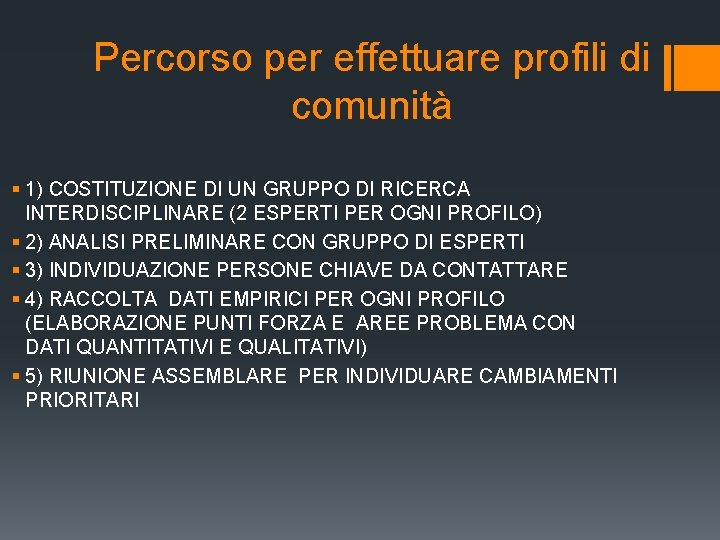 Percorso per effettuare profili di comunità § 1) COSTITUZIONE DI UN GRUPPO DI RICERCA Percorso per effettuare profili di comunità § 1) COSTITUZIONE DI UN GRUPPO DI RICERCA