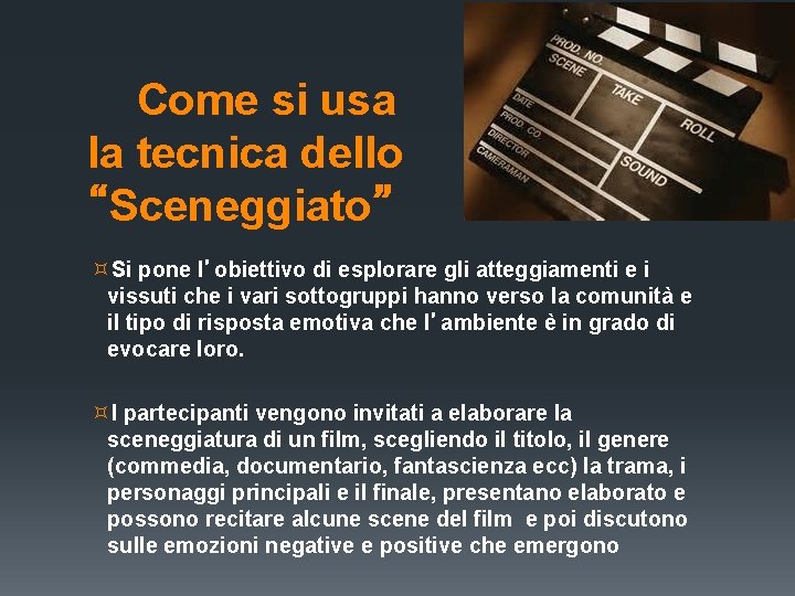 Come si usa la tecnica dello “Sceneggiato” Si pone l’obiettivo di esplorare gli Come si usa la tecnica dello “Sceneggiato” Si pone l’obiettivo di esplorare gli