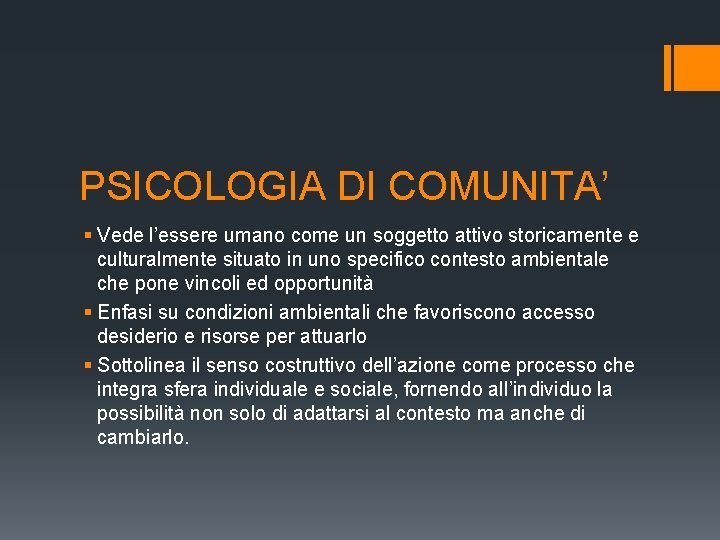 PSICOLOGIA DI COMUNITA’ § Vede l’essere umano come un soggetto attivo storicamente e culturalmente PSICOLOGIA DI COMUNITA’ § Vede l’essere umano come un soggetto attivo storicamente e culturalmente