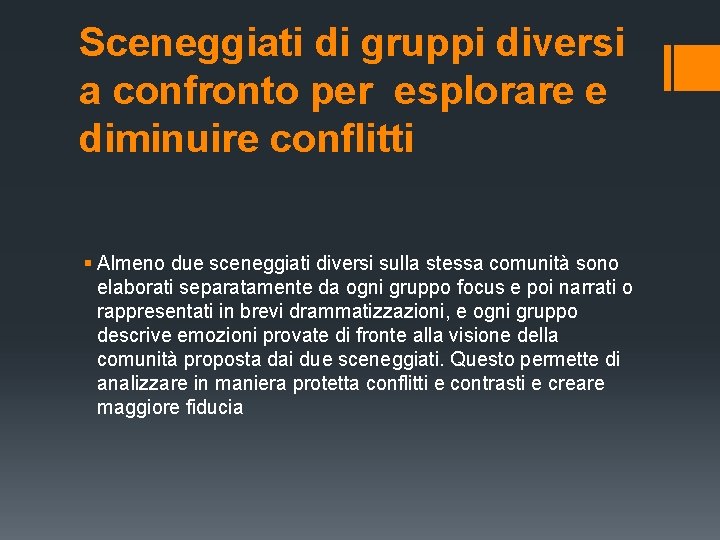 Sceneggiati di gruppi diversi a confronto per esplorare e diminuire conflitti § Almeno due Sceneggiati di gruppi diversi a confronto per esplorare e diminuire conflitti § Almeno due