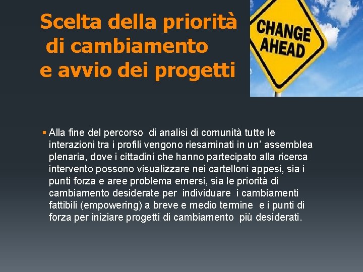 Scelta della priorità di cambiamento e avvio dei progetti § Alla fine del percorso Scelta della priorità di cambiamento e avvio dei progetti § Alla fine del percorso