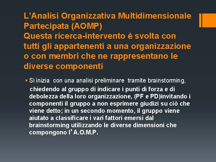 L’Analisi Organizzativa Multidimensionale Partecipata (AOMP) Questa ricerca-intervento è svolta con tutti gli appartenenti a L’Analisi Organizzativa Multidimensionale Partecipata (AOMP) Questa ricerca-intervento è svolta con tutti gli appartenenti a