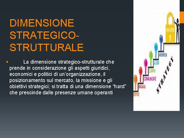 DIMENSIONE STRATEGICOSTRUTTURALE § La dimensione strategico-strutturale che prende in considerazione gli aspetti giuridici, economici DIMENSIONE STRATEGICOSTRUTTURALE § La dimensione strategico-strutturale che prende in considerazione gli aspetti giuridici, economici